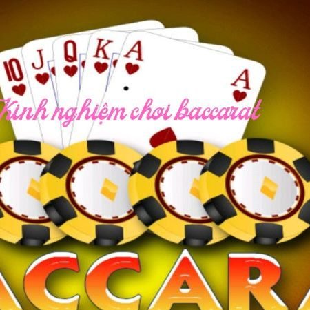 Kinh nghiệm chơi baccarat từ cao thủ không bao giờ thua