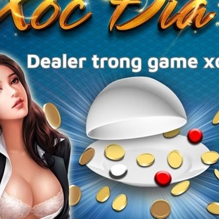 Khám phá vai trò của dealer trong game xóc đĩa 