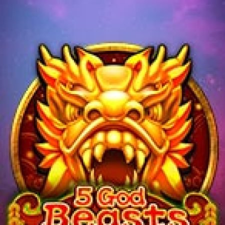 5 God Beasts Slot: Hướng Dẫn Chi Tiết Để Thắng Lớn và Giành Jackpot!