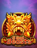 5 God Beasts Slot: Hướng Dẫn Chi Tiết Để Thắng Lớn và Giành Jackpot!