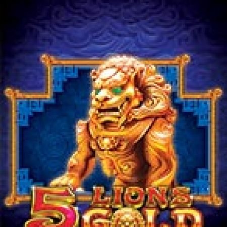 Khám Phá Ngũ Linh Phú Quý – 5 Lions Gold Slot: Trải Nghiệm Game Slot Huyền Bí