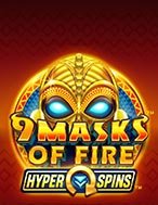 Bí Kíp Chơi 9 Masks of Fire HyperSpins Slot: Tăng Cơ Hội Thắng Cược Tối Đa