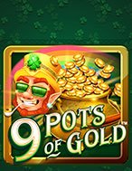 Hướng Dẫn Toàn Diện Chơi 9 Hũ Vàng – 9 Pots of Gold Slot: Mẹo & Thủ Thuật