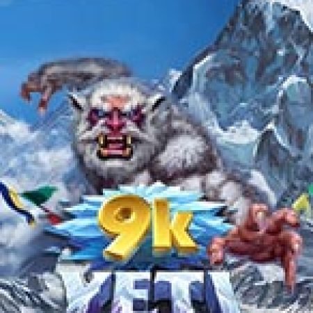 Chơi 9K Yeti Slot Ngay Hôm Nay – Phiêu Lưu Đến Thế Giới Kỳ Diệu!