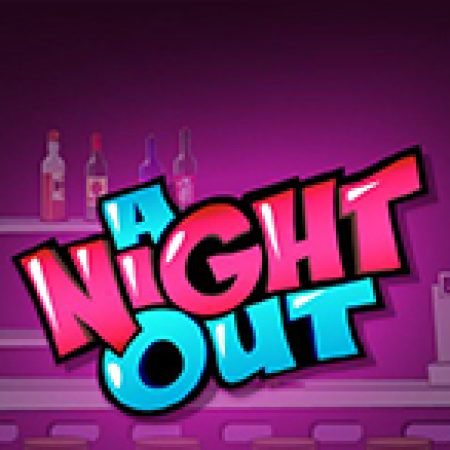 A Night Out Slot: Hướng Dẫn Chi Tiết Để Thắng Lớn và Giành Jackpot!