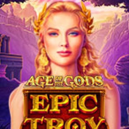 Khám Phá Age of the Gods – Epic Troy Slot: Trải Nghiệm Game Slot Huyền Bí