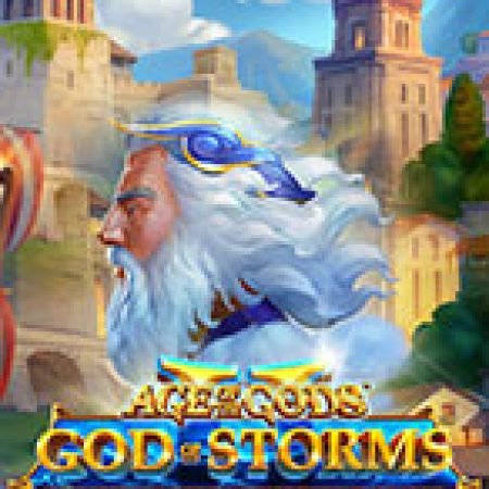 Bí Kíp Chơi Age of the Gods God of Storms 2 Slot: Tăng Cơ Hội Thắng Cược Tối Đa