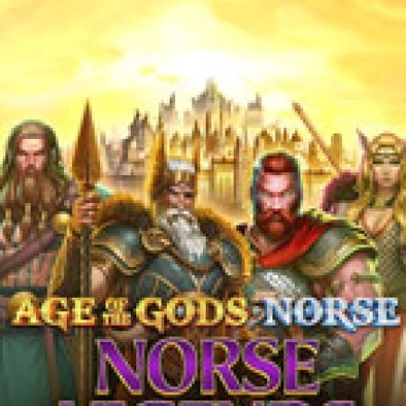 Age of the Gods: Norse Legends Slot: Hướng Dẫn Đầy Đủ Từ A đến Z Cho Người Mới