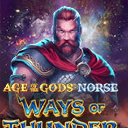 Giới Thiệu Age of the Gods Norse: Ways of Thunder Slot: Kỷ Nguyên Mới Của Trò Chơi Slot