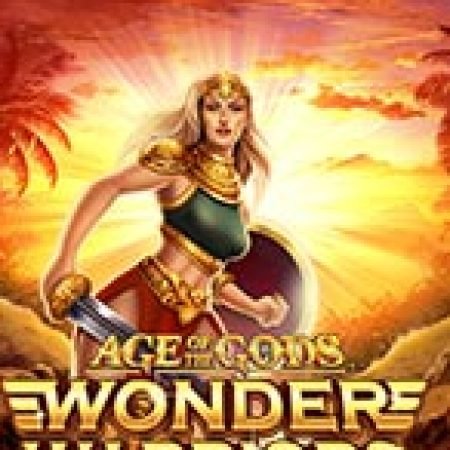 Giới Thiệu Age of the Gods: Wonder Warriors Slot: Kỷ Nguyên Mới Của Trò Chơi Slot