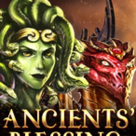 Quái Vật Cổ Đại – Ancients Blessing Slot: Hướng Dẫn Chi Tiết Để Thắng Lớn và Giành Jackpot!