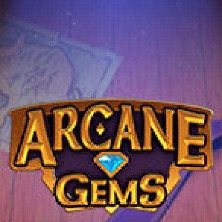 Bí Kíp Chơi Arcane Gems Slot: Tăng Cơ Hội Thắng Cược Tối Đa