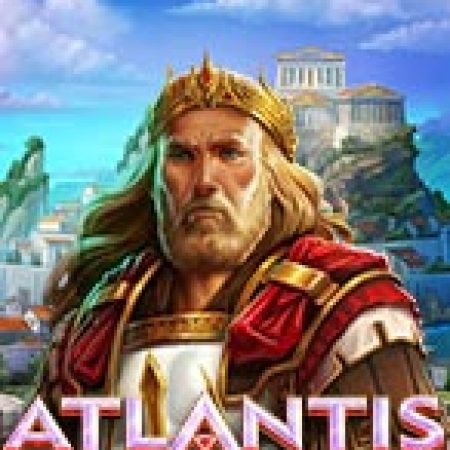 Atlantis: Cash Collect Slot: Hướng Dẫn Đầy Đủ Từ A đến Z Cho Người Mới