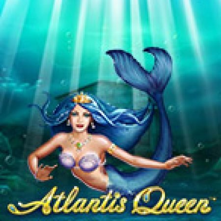 Atlantis Queen Slot: Hướng Dẫn Chi Tiết Để Thắng Lớn và Giành Jackpot!