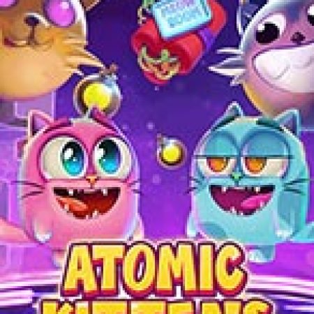 Đánh Giá Atomic Kittens Slot: Kỳ Quan Game Slot Mới Nhất