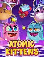 Đánh Giá Atomic Kittens Slot: Kỳ Quan Game Slot Mới Nhất