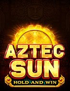 Khám Phá Aztec Sun Slot: Trải Nghiệm Game Slot Huyền Bí