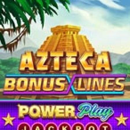 Azteca: Bonus Lines™ PowerPlay Jackpot Slot: Hướng Dẫn Chi Tiết Để Thắng Lớn và Giành Jackpot!