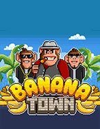 Banana Town Slot: Hướng Dẫn Chi Tiết Để Thắng Lớn và Giành Jackpot!