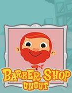 Giới Thiệu Barber Shop Uncut Slot: Kỷ Nguyên Mới Của Trò Chơi Slot