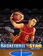 Khám Phá Siêu Bóng Rổ Deluxe – Basketball Star Deluxe Slot: Trải Nghiệm Game Slot Huyền Bí