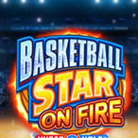 Cách Chinh Phục Siêu Bóng Rổ Rực Lửa – Basketball Star on Fire Slot: Chiến Lược và Hướng Dẫn