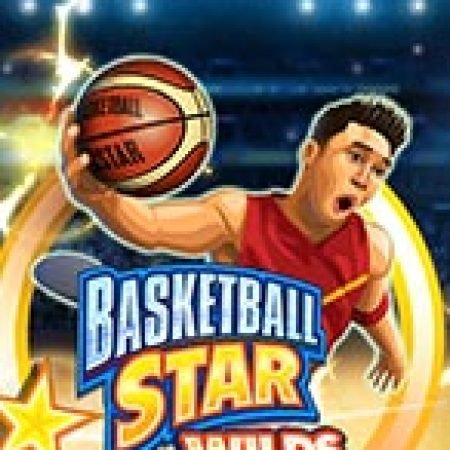 Siêu Bóng Rổ Wilds – Basketball Star Wilds Slot: Hướng Dẫn Chi Tiết Để Thắng Lớn và Giành Jackpot!