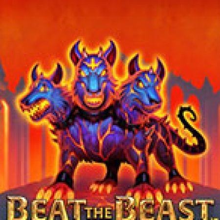 Chơi Beat the Beast: Cerberus’ Inferno Slot Ngay Hôm Nay – Phiêu Lưu Đến Thế Giới Kỳ Diệu!