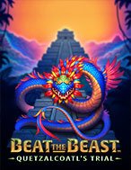 Beat the Beast: Quetzalcoatl’s Trial Slot: Hướng Dẫn Chi Tiết Để Thắng Lớn và Giành Jackpot!