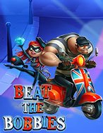 Beat The Bobbies Slot: Hướng Dẫn Chi Tiết Để Thắng Lớn và Giành Jackpot!