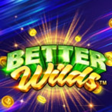 Chơi Better Wilds Slot Ngay Hôm Nay – Phiêu Lưu Đến Thế Giới Kỳ Diệu!