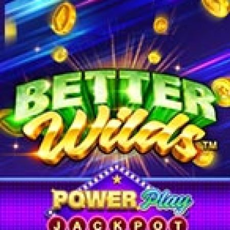 Hướng Dẫn Toàn Diện Chơi Better Wilds PowerPlay Jackpot Slot: Mẹo & Thủ Thuật