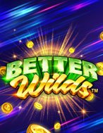 Chơi Better Wilds Slot Ngay Hôm Nay – Phiêu Lưu Đến Thế Giới Kỳ Diệu!