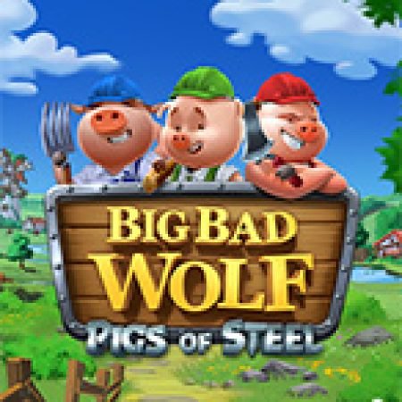 Khám Phá Big Bad Wolf: Pigs of Steel Slot: Trải Nghiệm Game Slot Huyền Bí