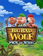 Khám Phá Big Bad Wolf: Pigs of Steel Slot: Trải Nghiệm Game Slot Huyền Bí