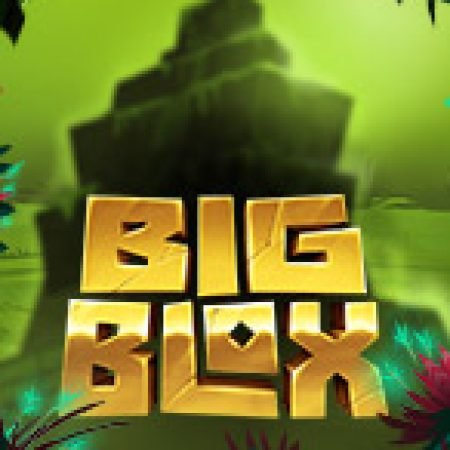 Big Blox Slot: Hướng Dẫn Chi Tiết Để Thắng Lớn và Giành Jackpot!