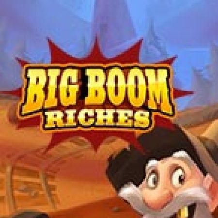 Giới Thiệu Ông Lão Đào Vàng – Big Boom Riches Slot: Kỷ Nguyên Mới Của Trò Chơi Slot