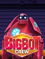 Đánh Giá Big Bot Crew Slot: Kỳ Quan Game Slot Mới Nhất