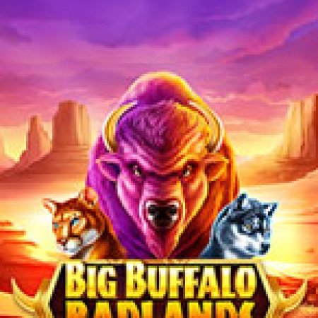 Big Buffalo Badlands Slot: Hướng Dẫn Chi Tiết Để Thắng Lớn và Giành Jackpot!