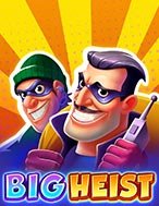 Cách Chinh Phục Big Heist Slot: Chiến Lược và Hướng Dẫn