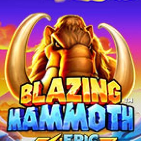 Hướng Dẫn Toàn Diện Chơi Blazing Mammoth Slot: Mẹo & Thủ Thuật