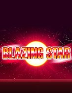 Giới Thiệu Blazing Star Slot: Kỷ Nguyên Mới Của Trò Chơi Slot