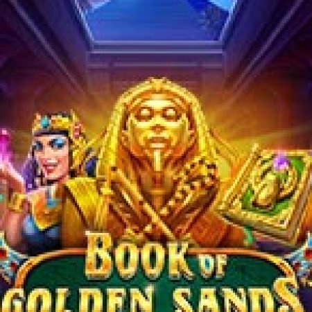 Sấm Truyền Bí Ẩn – Book of Golden Sands Slot: Hướng Dẫn Chi Tiết Để Thắng Lớn và Giành Jackpot!