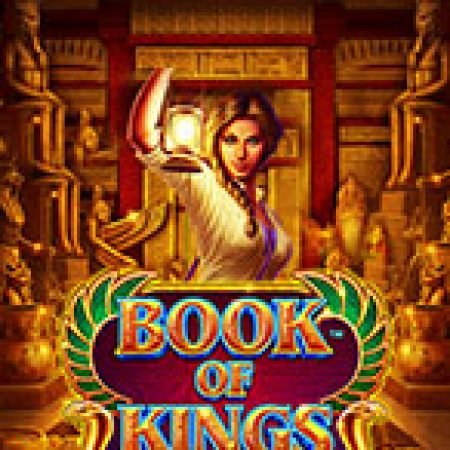 Chơi Book of Kings Slot Ngay Hôm Nay – Phiêu Lưu Đến Thế Giới Kỳ Diệu!