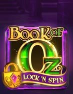 Khám Phá Bùa Chú Của Oz: Lock n Spin – Book of Oz: Lock n Spin Slot: Trải Nghiệm Game Slot Huyền Bí