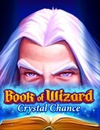 Book of Wizard Crystal Chance Slot: Hướng Dẫn Đầy Đủ Từ A đến Z Cho Người Mới