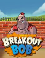 Breakout Bob Slot: Hướng Dẫn Đầy Đủ Từ A đến Z Cho Người Mới