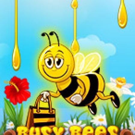 Bí Kíp Chơi Chú Ong Chăm Chỉ – Busy Bees Slot: Tăng Cơ Hội Thắng Cược Tối Đa