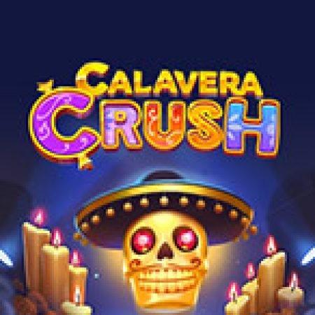 Calavera Crush Slot: Hướng Dẫn Đầy Đủ Từ A đến Z Cho Người Mới