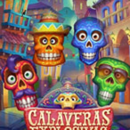 Calaveras Explosivas Slot: Hướng Dẫn Chi Tiết Để Thắng Lớn và Giành Jackpot!